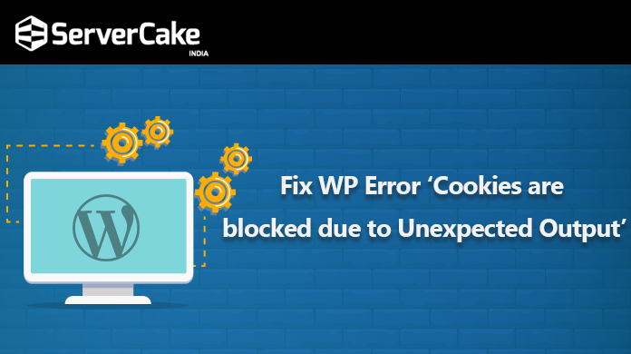 Fix WP Error ‘Cookies are blocked due to Unexpected Output’